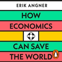 How Economics Can Save the World - Erik Angner - audiobook