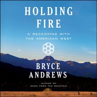 Holding Fire - Bryce Andrews - audiobook