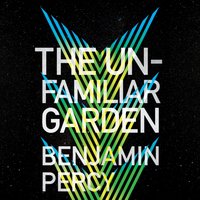 Unfamiliar Garden - Benjamin Percy - audiobook