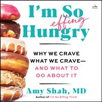 I'm So Effing Hungry - MD Amy Shah - audiobook