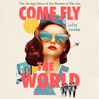 Come Fly The World - Julia Cooke - audiobook
