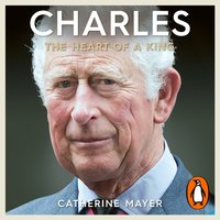 Charles: The Heart of a King - Catherine Mayer - audiobook