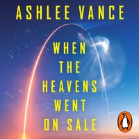 When The Heavens Went On Sale - Ashlee Vance - audiobook