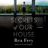 Secrets of Our House - Rea Frey - audiobook