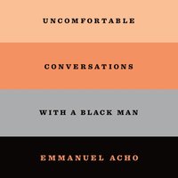 Uncomfortable Conversations with a Black Man - Emmanuel Acho - audiobook