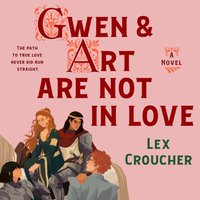 Gwen & Art Are Not in Love - Lex Croucher - audiobook