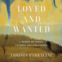 Loved and Wanted - Christa Parravani - audiobook