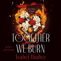 Together We Burn - Isabel Ibanez - audiobook
