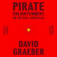Pirate Enlightenment, or the Real Libertalia - David Graeber - audiobook
