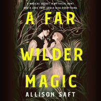 Far Wilder Magic - Allison Saft - audiobook
