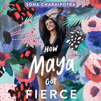 How Maya Got Fierce - Sona Charaipotra - audiobook