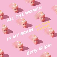 All the Women in My Brain - Betty Gilpin - audiobook