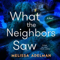 What the Neighbors Saw - Melissa Adelman - audiobook