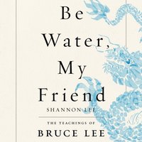 Be Water, My Friend - Shannon Lee - audiobook