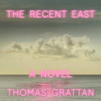 Recent East - Thomas Grattan - audiobook