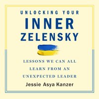 Unlocking Your Inner Zelensky - Jessie Asya Kanzer - audiobook