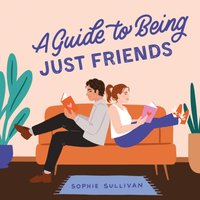 Guide to Being Just Friends - Sophie Sullivan - audiobook