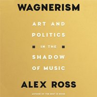 Wagnerism - Alex Ross - audiobook