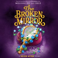 Never After: The Broken Mirror - Melissa de la Cruz - audiobook