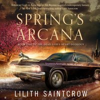 Spring's Arcana - Lilith Saintcrow - audiobook