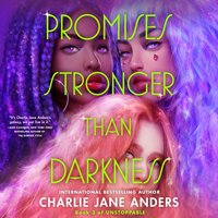 Promises Stronger Than Darkness - Charlie Jane Anders - audiobook