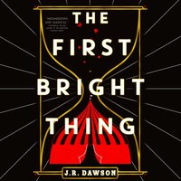 First Bright Thing - J.R. Dawson - audiobook