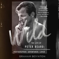 Wild: The Life of Peter Beard: Photographer, Adventurer, Lover - Graham Boynton - audiobook