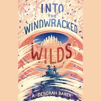 Into the Windwracked Wilds - A. Deborah Baker - audiobook