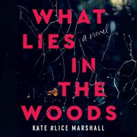 What Lies in the Woods - Kate Alice Marshall - audiobook