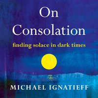 On Consolation - Michael Ignatieff - audiobook