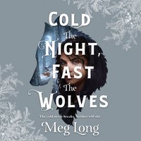 Cold the Night, Fast the Wolves - Meg Long - audiobook