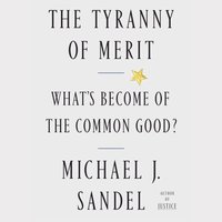 Tyranny of Merit - Michael J. Sandel - audiobook