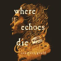 Where Echoes Die - Courtney Gould - audiobook