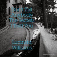 Don't Tell Anybody the Secrets I Told You - Lucinda Williams - audiobook