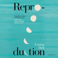 Reproduction - Louisa Hall - audiobook