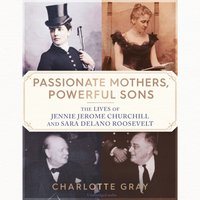 Passionate Mothers, Powerful Sons - Charlotte Gray - audiobook