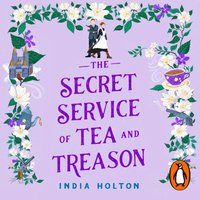Secret Service of Tea and Treason - India Holton - audiobook