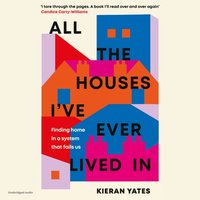All The Houses I've Ever Lived In - Kieran Yates - audiobook
