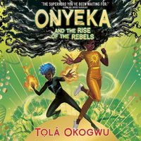 Onyeka and the Rise of the Rebels - Tola Okogwu - audiobook