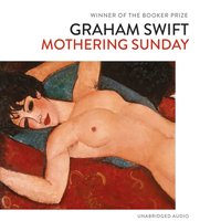 Mothering Sunday - Graham Swift - audiobook