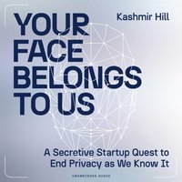 Your Face Belongs to Us - Kashmir Hill - audiobook