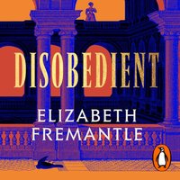 Disobedient - Elizabeth Fremantle - audiobook