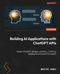 Building AI Applications with ChatGPT APIs - Martin Yanev - ebook