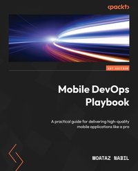 Mobile DevOps Playbook - Moataz Nabil - ebook