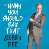 Funny You Should Say That - Gerry Dee - audiobook