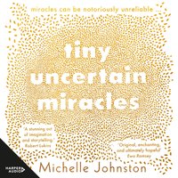 Tiny Uncertain Miracles - Michelle Johnston - audiobook