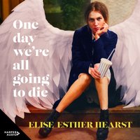 One Day We'Re All Going to Die - Elise Esther Hearst - audiobook