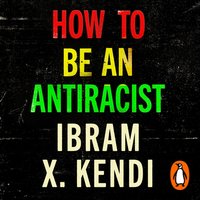 How To Be an Antiracist - Ibram X. Kendi - audiobook