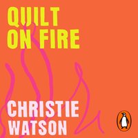 Quilt on Fire - Christie Watson - audiobook