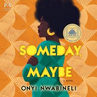Someday, Maybe - Onyi Nwabineli - audiobook